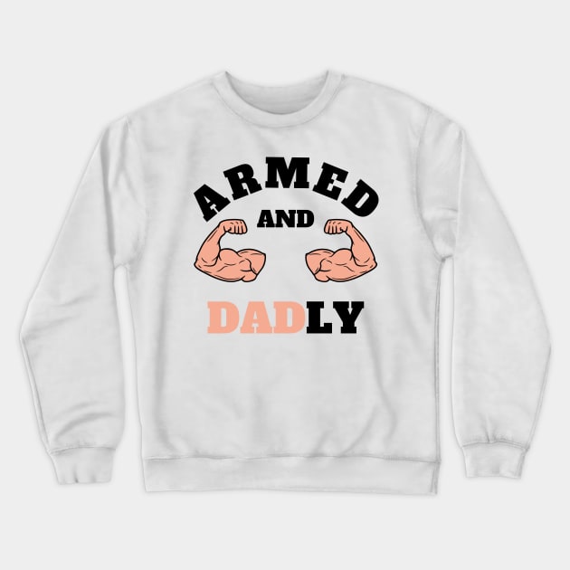 ARMED AND DADLY FUNNY FATHER BUFF DAD BOD MUSCLE GYM WORKOUT Street Style Original Design Crewneck Sweatshirt by CoolFactorMerch